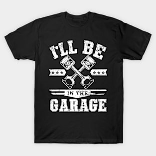 I'll Be in The Garage T-Shirt